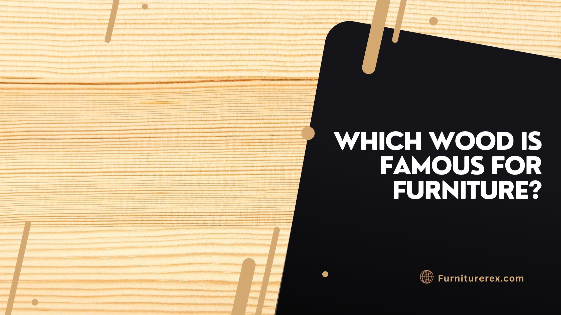 Which wood is famous for furniture