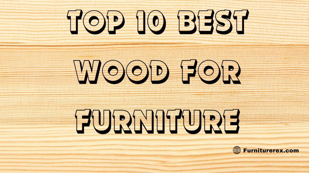 Top 10 Best Wood for Furniture
