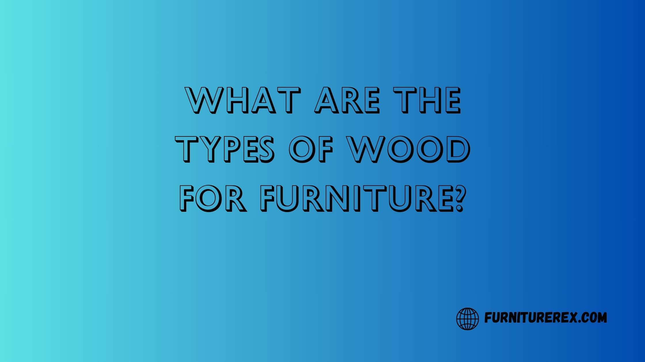Types of Wood For Furniture